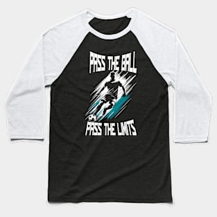 Pass the ball,  pass the limits Baseball T-Shirt